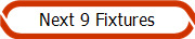 Next 9 Fixtures
